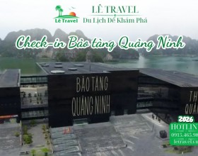 Bí quyết check-in Bảo tàng Quảng Ninh không lo chen chúc