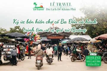 Ký ức bên hiên chợ cổ Ba Đồn và hành trình tìm về vị quê xứ Quảng