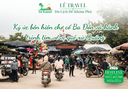 Ký ức bên hiên chợ cổ Ba Đồn và hành trình tìm về vị quê xứ Quảng