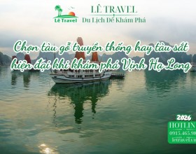 Chọn tàu gỗ truyền thống hay tàu sắt hiện đại khi khám phá Vịnh Hạ Long
