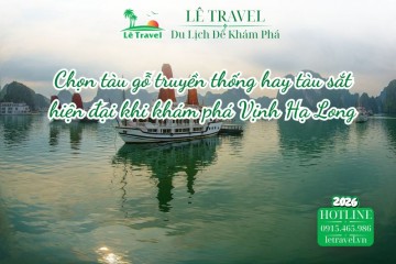Chọn tàu gỗ truyền thống hay tàu sắt hiện đại khi khám phá Vịnh Hạ Long