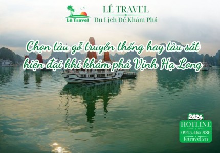 Chọn tàu gỗ truyền thống hay tàu sắt hiện đại khi khám phá Vịnh Hạ Long