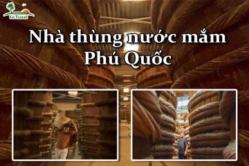 Tìm hiểu Top 3 nhà thùng nước mắm nổi tiếng Phú Quốc
