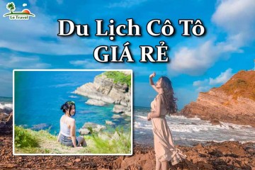 Trải nghiệm du lịch Cô Tô chỉ từ 2.5 triệu/người cho 3 ngày 2 đêm