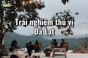 Những trải nghiệm nhỏ bé thú vị tại Đà Lạt