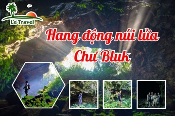 Bí ẩn hang động Chư Bluk - Hành trình xuyên qua lòng núi lửa triệu năm