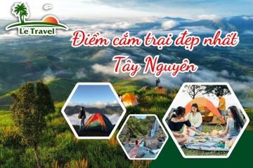 Cùng bạn bè phá đảo 8 điểm cắm trại đẹp nhất Tây Nguyên