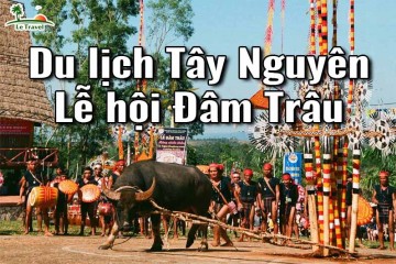 Du lịch Tây Nguyên với lễ hội Đâm Trâu nhộn nhịp