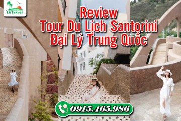 Review Tour Du Lịch Santorini Đại Lý Trung Quốc 4 Ngày 4 Đêm Của Lê Travel