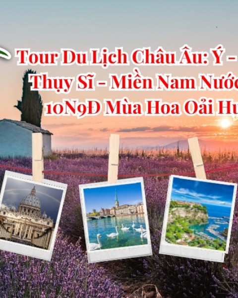 Tour Du Lịch Châu Âu: Ý - Vatican - Thụy Sĩ - Miền Nam Nước Pháp 10N9Đ Mùa Hoa Oải Hương (Bay Qatar Airways)