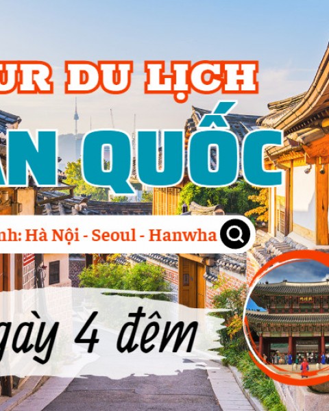 Du Lịch Hàn Quốc 5 Ngày 4 Đêm Dành Cho Khách Đoàn