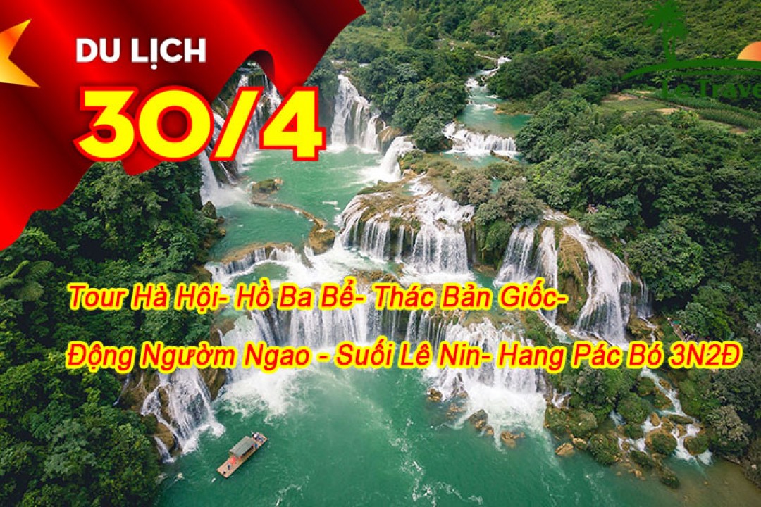 Tour Hồ Ba Bể - Thác Bản Giốc - Động Ngườm Ngao- Suối Lê Nin- hang Păc Bó 3 Ngày Lễ 30/4-1/5