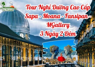 Tour Nghỉ Dưỡng Cao Cấp Sapa - Moana - Fansipan - MGallery 3 Ngày 2 Đêm