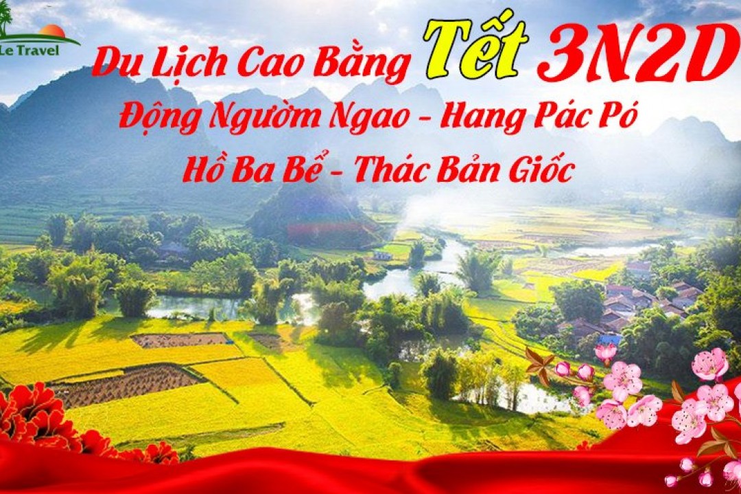 Tour Cao Bằng - Hồ Ba Bể - Thác Bản Giốc- Động Ngườm Ngao - Hang Pác Pó 3 Ngày Tết