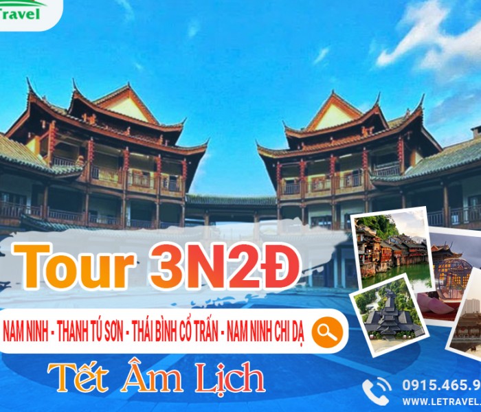 TOUR NAM NINH - THANH TÚ SƠN - THÁI BÌNH CỔ TRẤN - NAM NINH - CHI DẠ  3N2Đ TẾT ÂM LỊCH