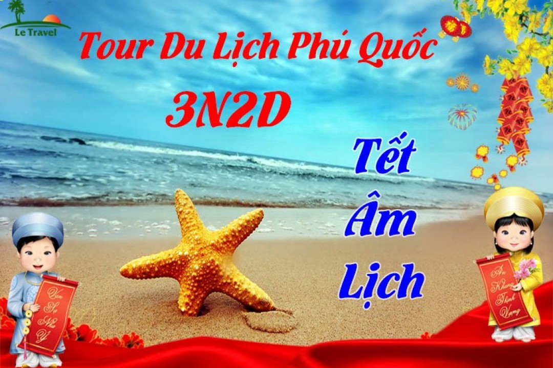 Tour Du Lịch Phú Quốc 3 Ngày 2 Đêm Tết Âm Lịch 2024