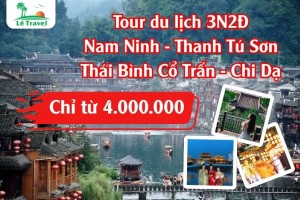 Tour Nam Ninh - Thanh Tú Sơn - Thái Bình Cổ Trấn - Chi Dạ 3N2Đ Tết Âm Lịch