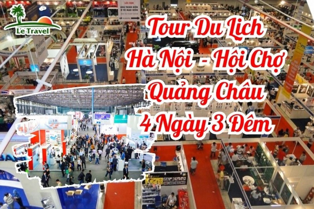 Tour Du Lịch Hà Nội - Hội Chợ Quảng Châu 4 Ngày 3 Đêm