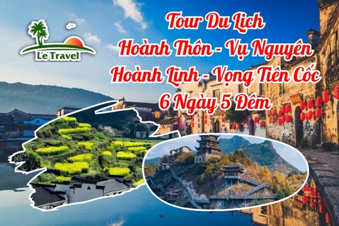 Tour Du Lịch Hoành Thôn - Vụ Nguyên - Hoàng Lĩnh - Vọng Tiên Cốc 6 Ngày 5 Đêm