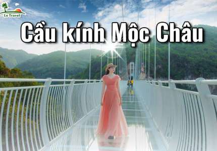 Khám phá vẻ đẹp 2 cây cầu kính nổi tiếng của Mộc Châu