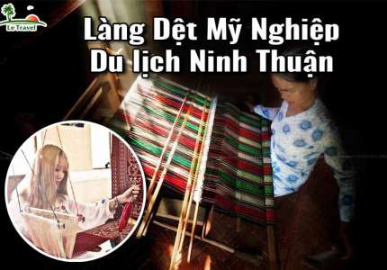 Du lịch Ninh Thuận - Khám phá Làng Dệt Mỹ Nghiệp