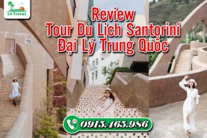 Review Tour Du Lịch Santorini Đại Lý Trung Quốc 4 Ngày 4 Đêm Của Lê Travel