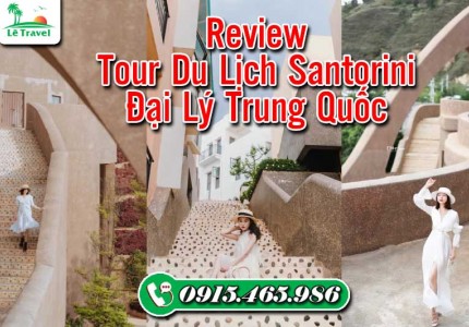 Review Tour Du Lịch Santorini Đại Lý Trung Quốc 4 Ngày 4 Đêm Của Lê Travel