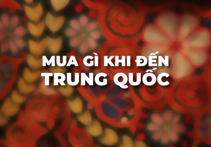 NHỮNG MÓN QUÀ LƯU NIỆM KHÔNG THỂ BỎ QUA KHI DU LỊCH TRUNG QUỐC