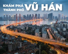 DU LỊCH VŨ HÁN - THÀNH PHỐ SÔI ĐỘNG CỦA TRUNG QUỐC