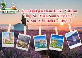 Tour Du Lịch Châu Âu: Ý - Vatican - Thụy Sĩ - Miền Nam Nước Pháp 10N9Đ Mùa Hoa Oải Hương (Bay Qatar Airways)