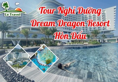 Tour Nghỉ Dưỡng Dream Dragon Resort 3 Ngày 2 Đêm