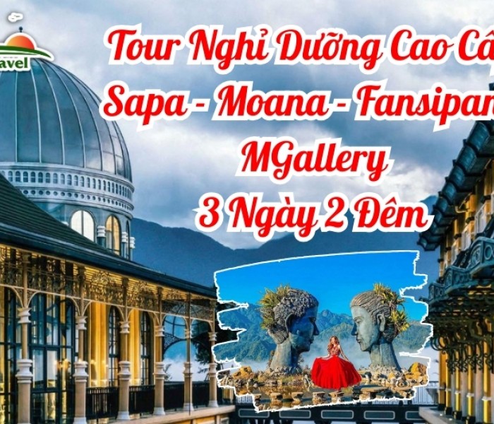 Tour Nghỉ Dưỡng Cao Cấp Sapa - Moana - Fansipan - MGallery 3 Ngày 2 Đêm