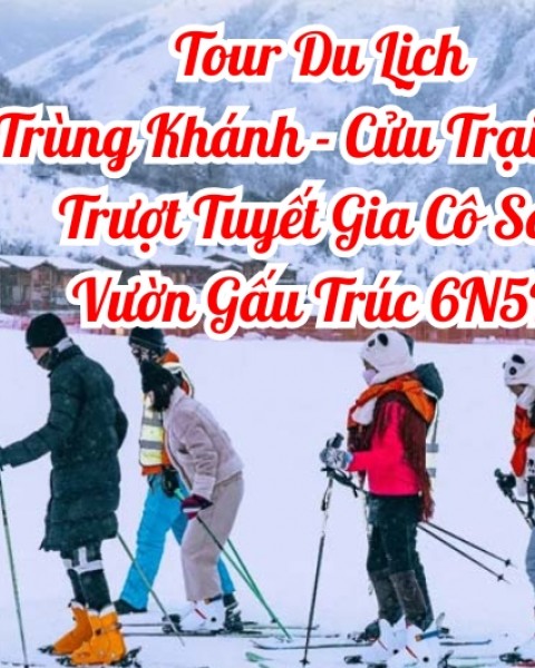 Tour Du Lịch Trùng Khánh - Cửu Trại Câu - Trượt Tuyết Gia Cô Sơn - Vườn Gấu Trúc 6N5Đ