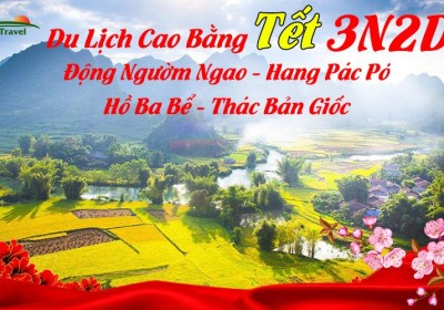 Tour Cao Bằng - Hồ Ba Bể - Thác Bản Giốc- Động Ngườm Ngao - Hang Pác Pó 3 Ngày Tết