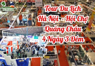 Tour Du Lịch Hà Nội - Hội Chợ Quảng Châu 4 Ngày 3 Đêm