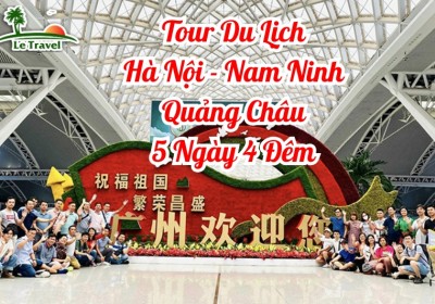 Tour Du Lịch Hà Nội - Nam Ninh - Quảng Châu 5 Ngày 4 Đêm