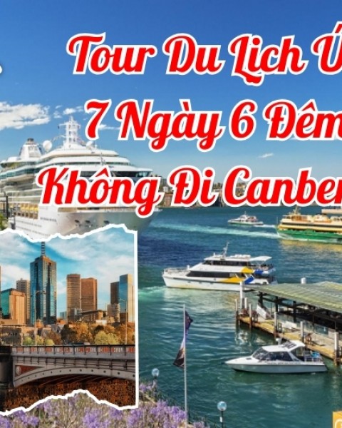 Tour Du Lịch Úc 7 Ngày 6 Đêm Không Đi / Có đi Canberra